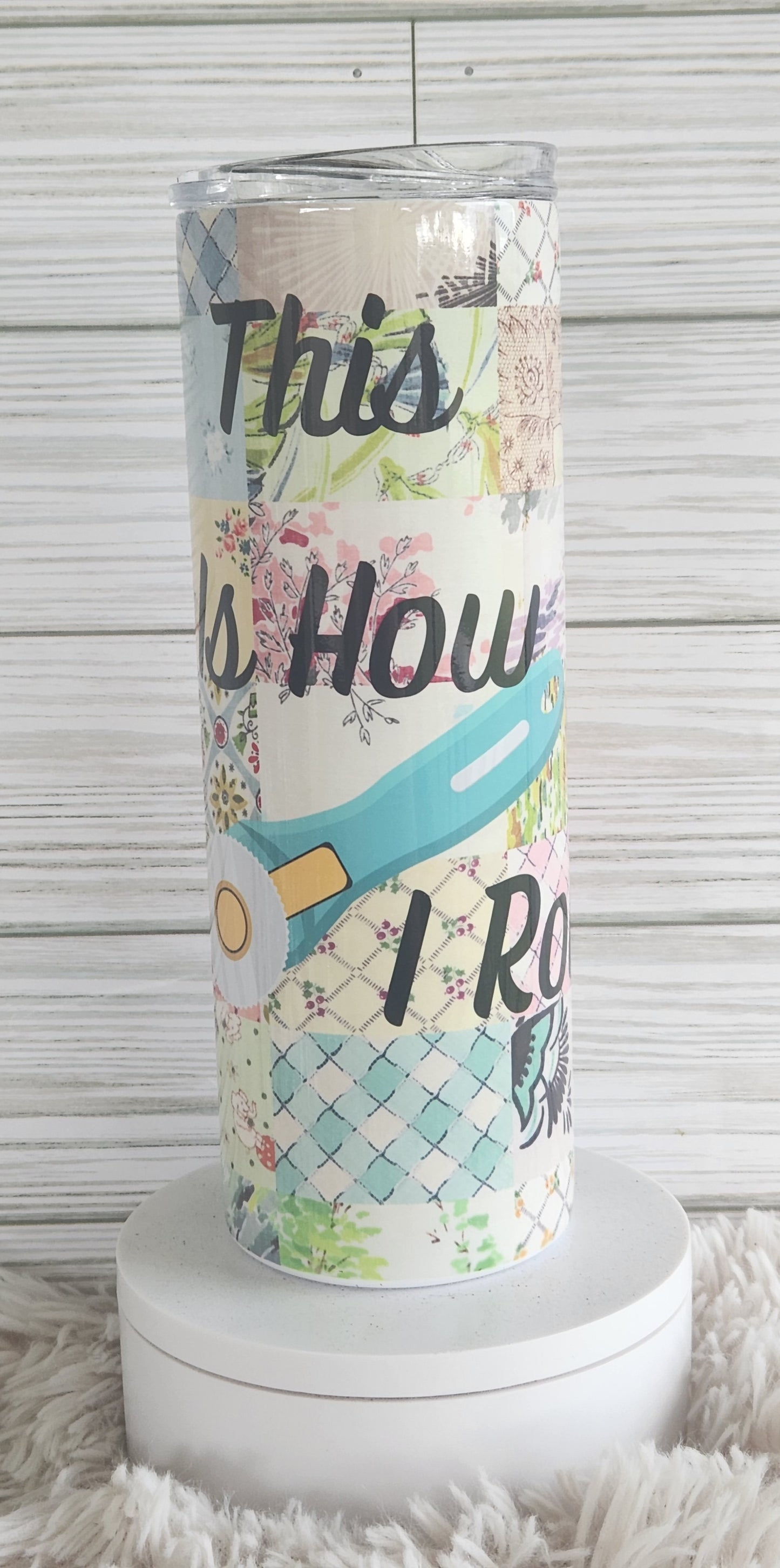 This is how I Roll. Sewing pattern tumbler